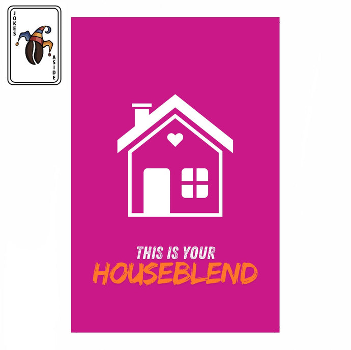 "This is your house blend" (The what/the why/the who is it for?)