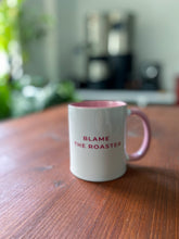 Load image into Gallery viewer, BLAME THE ROASTER mug
